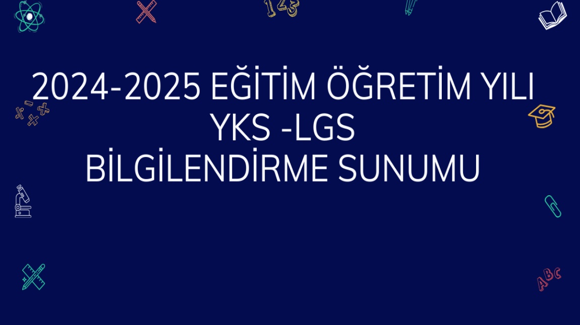 2024-2025 EĞİTİM ÖĞRETİM YILI YKS-LGS BİLGİLENDİRME SUNUSU